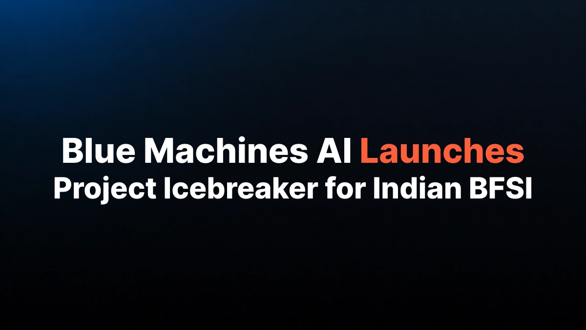 Blue Machines AI launches Project Icebreaker, a sovereign agentic AI program for Indian banks, NBFCs, insurers and fintechs